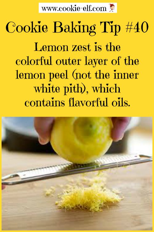 Cookie Baking Tip #40: Lemon Zest is the colorful outer layer of the lemon peel